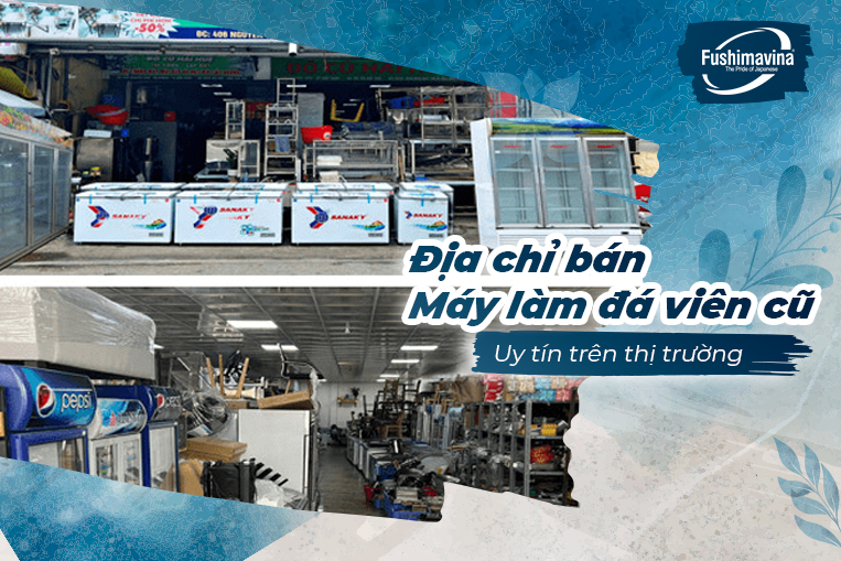 địa chỉ bán máy làm đá viên cũ uy tín