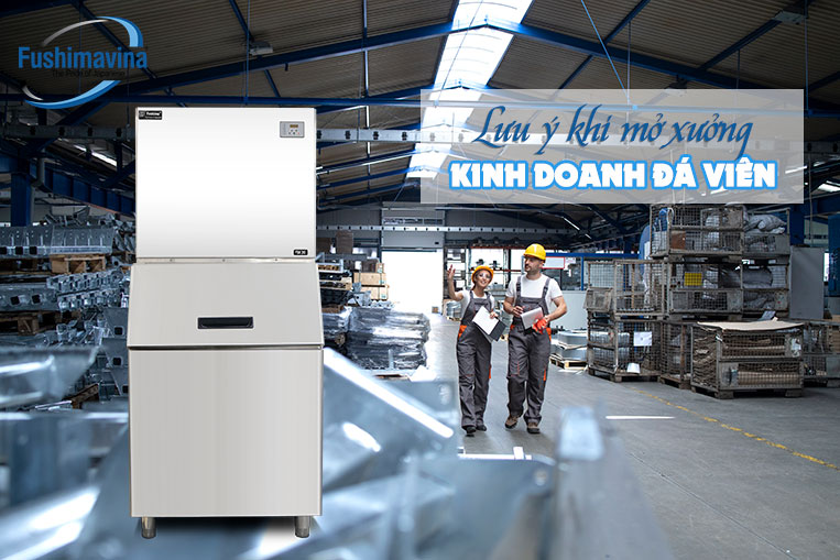 lưu ý khi mở xưởng làm đá viên kinh doanh