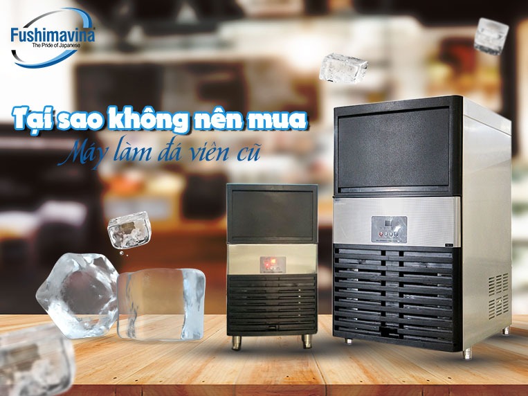 sử dụng máy làm đá tinh khiết cũ mang đến nhiều rủi ro