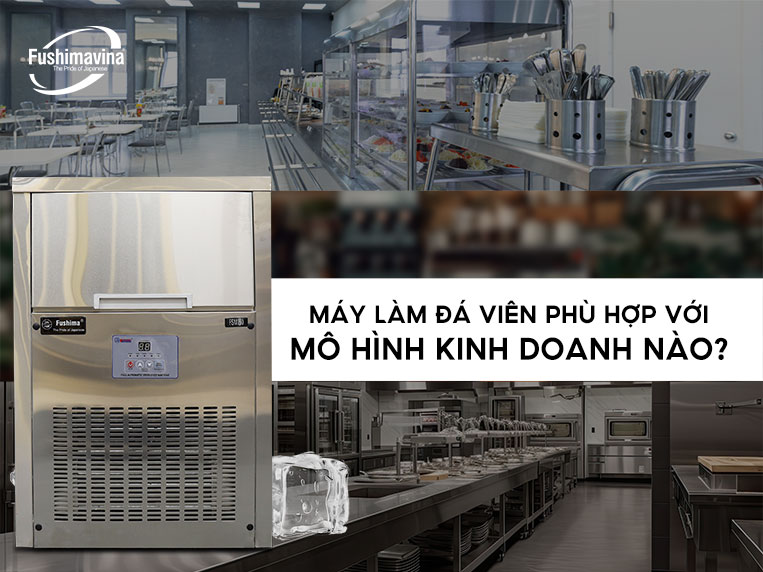 Máy làm đá viên 80kg Fushima phù hợp với mô hình kinh doanh nào?
