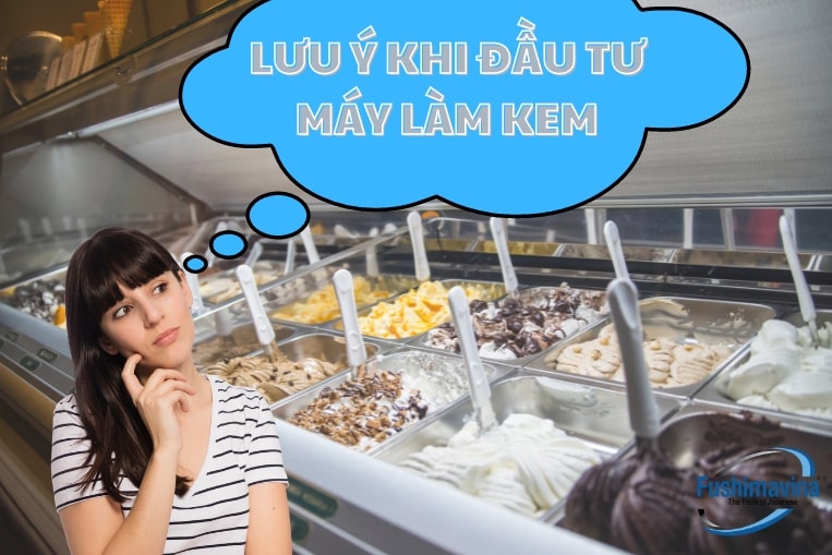Lưu ý trước khi đầu tư máy làm kem